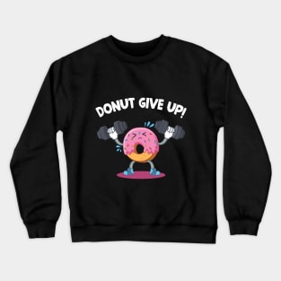 Donut Give Up T-shirt Donut Weight Lifting Fitness Crewneck Sweatshirt